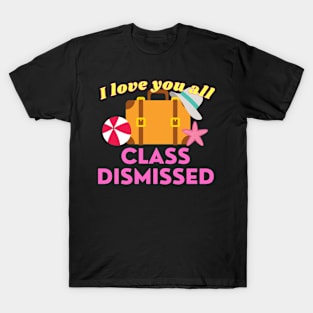 I love you all class dismissed T-Shirt